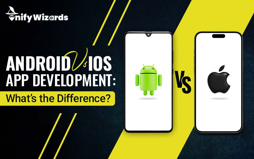 Android vs. iOS App Development: What’s the Difference?